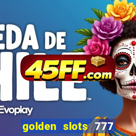 golden slots 777 paga mesmo